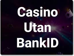 Casino Online Utan BankID - En Djupgående Guide